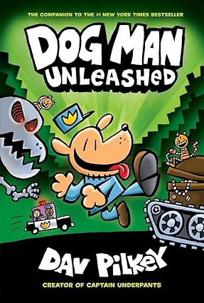 "Dog Man Unleashed (Dog Man #2)
From the Creator of Captain Underpants"