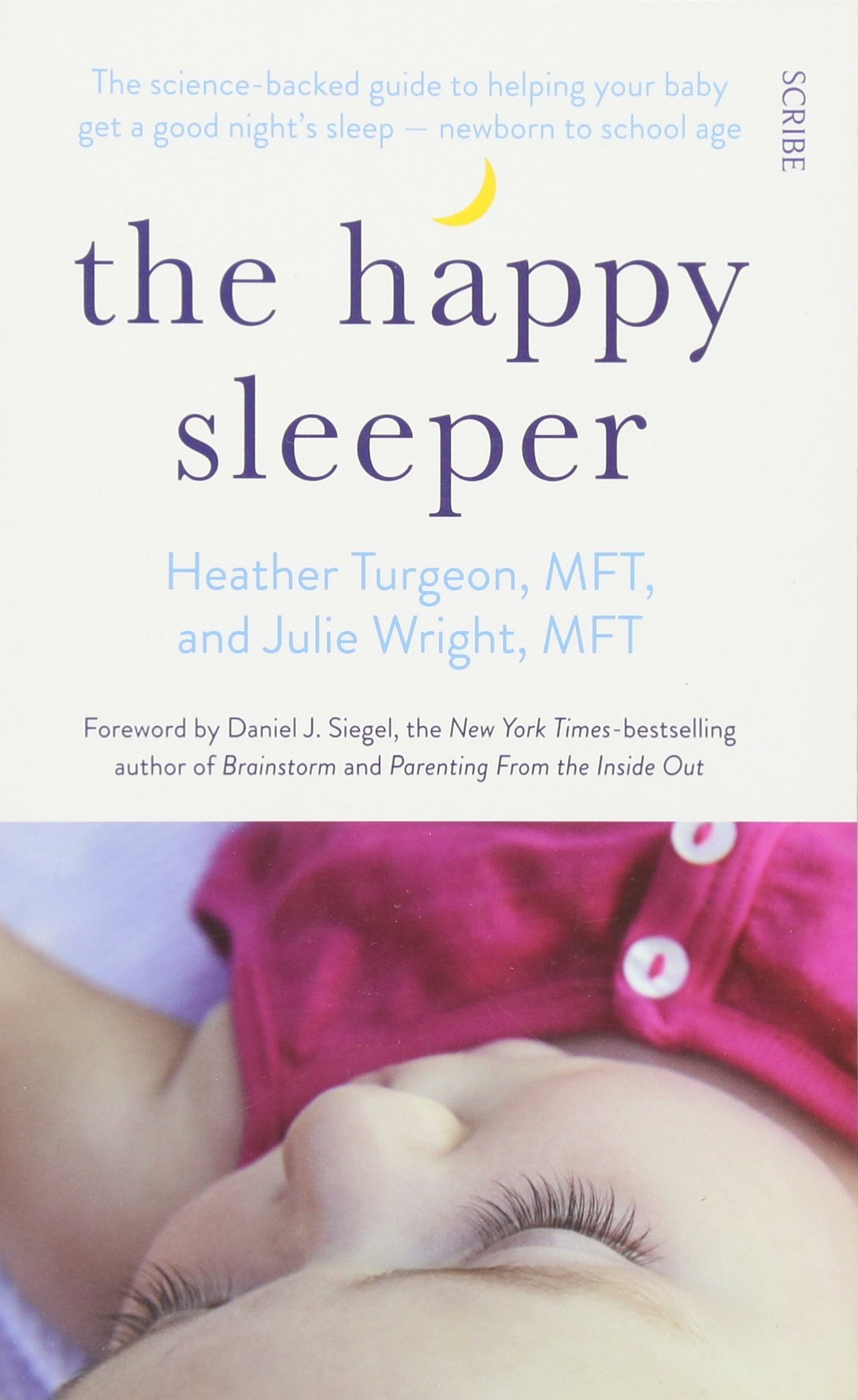 Scribe Publications The Happy Sleeper: the science-backed guide to helping your baby get a good night’s sleep ― newborn to school age