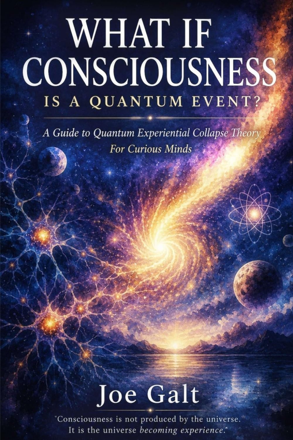 What If Consciousness is a Quantum Event?: A Guide to Quantum Experiential Collapse Theory