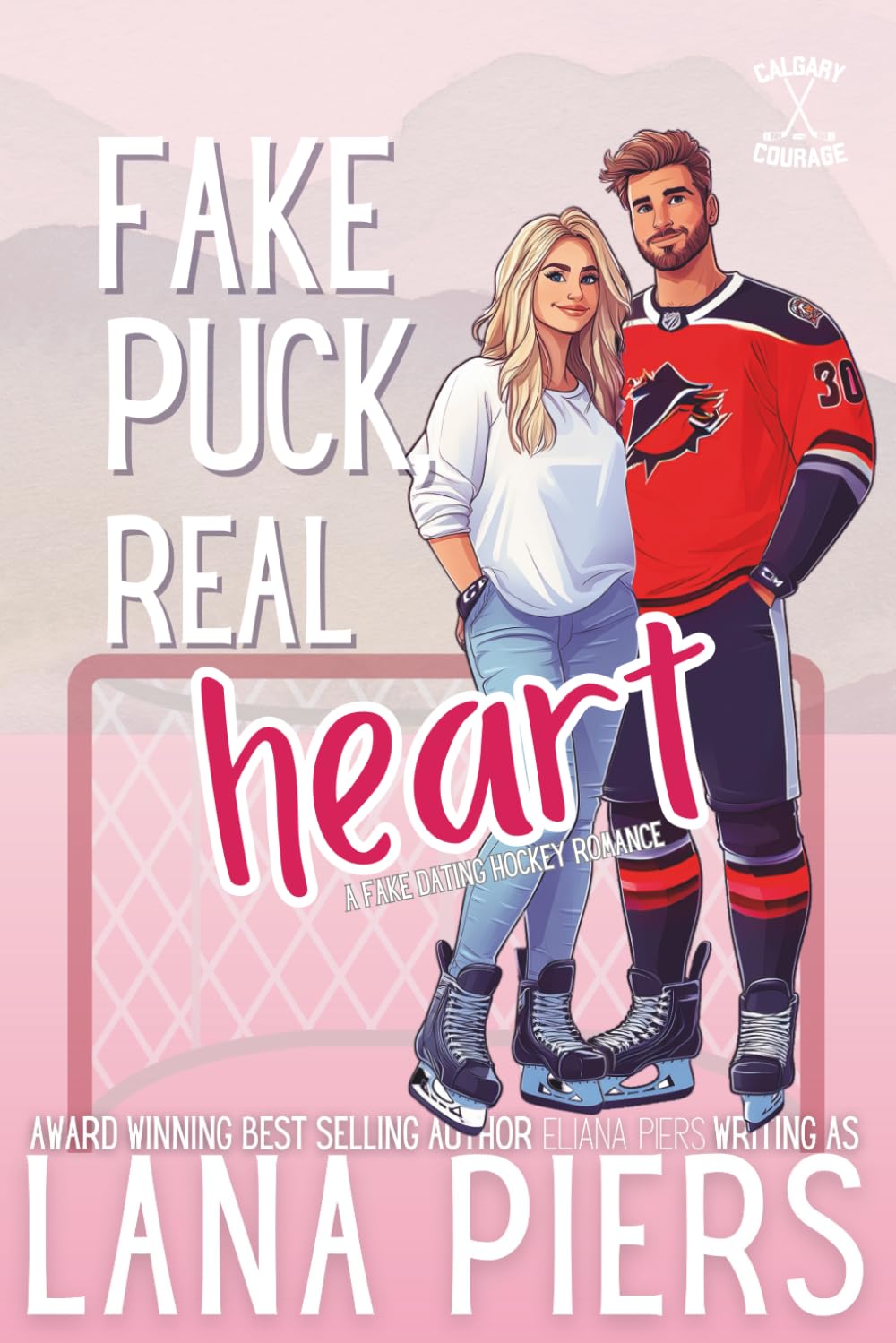 Fake Puck, Real Heart: A Fake Dating Hockey Romance (Calgary Courage)