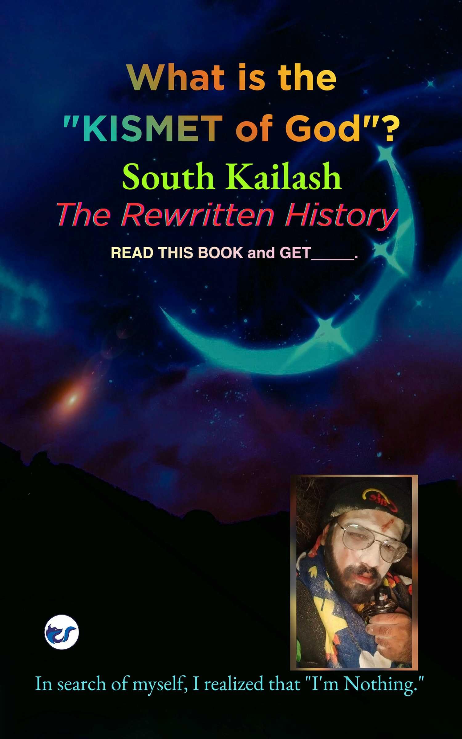 What is the Kismet of God? South kailash - The Rewritten History