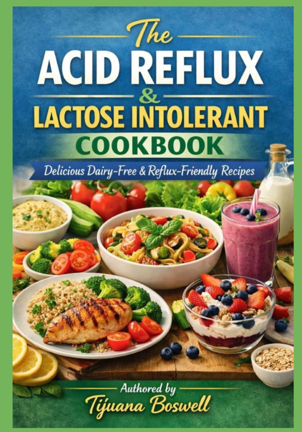 The Acid Reflux & Lactose Intolerant Cookbook: Delicious Dairy-Free & Reflux-Friendly Recipes