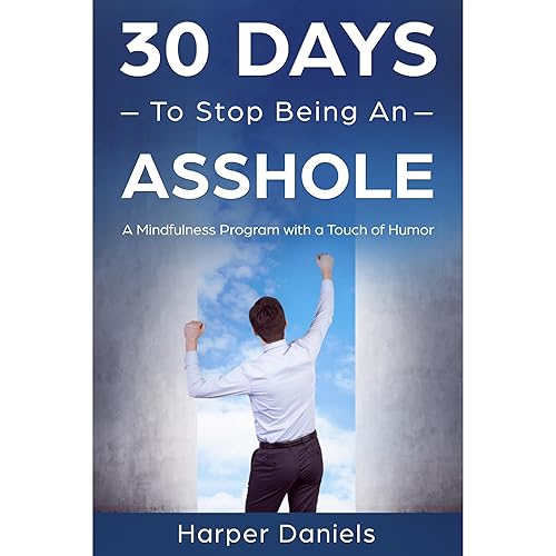 30 Days to Stop Being an Asshole: A Mindfulness Program with a Touch of Humor