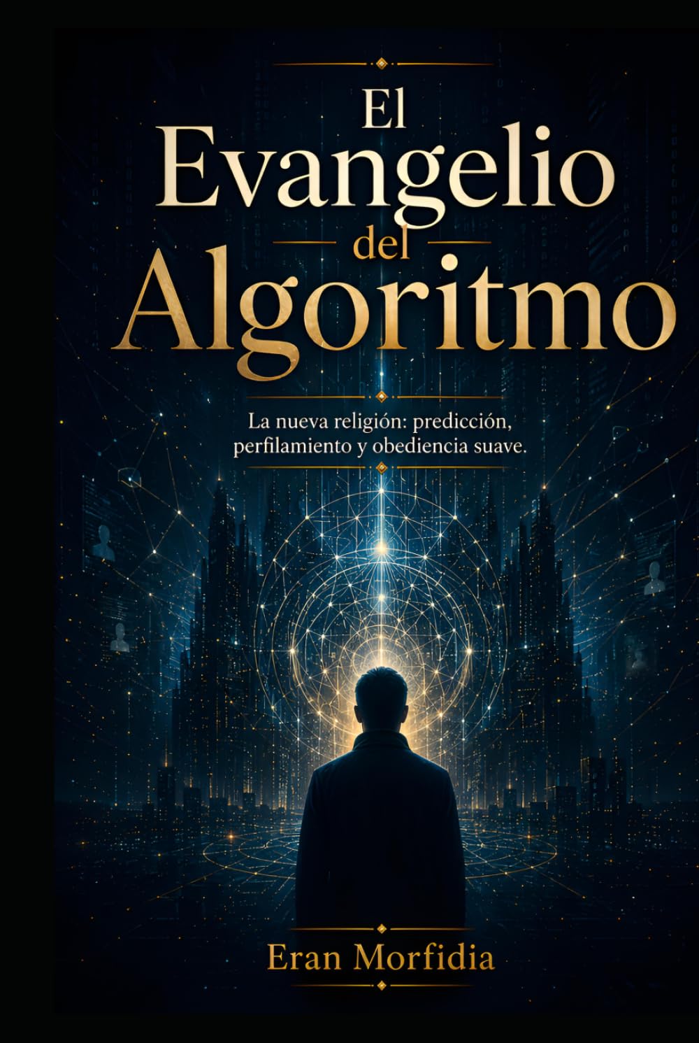 El Evangelio del Algoritmo: La nueva religión: predicción, perfilamiento y obediencia suave