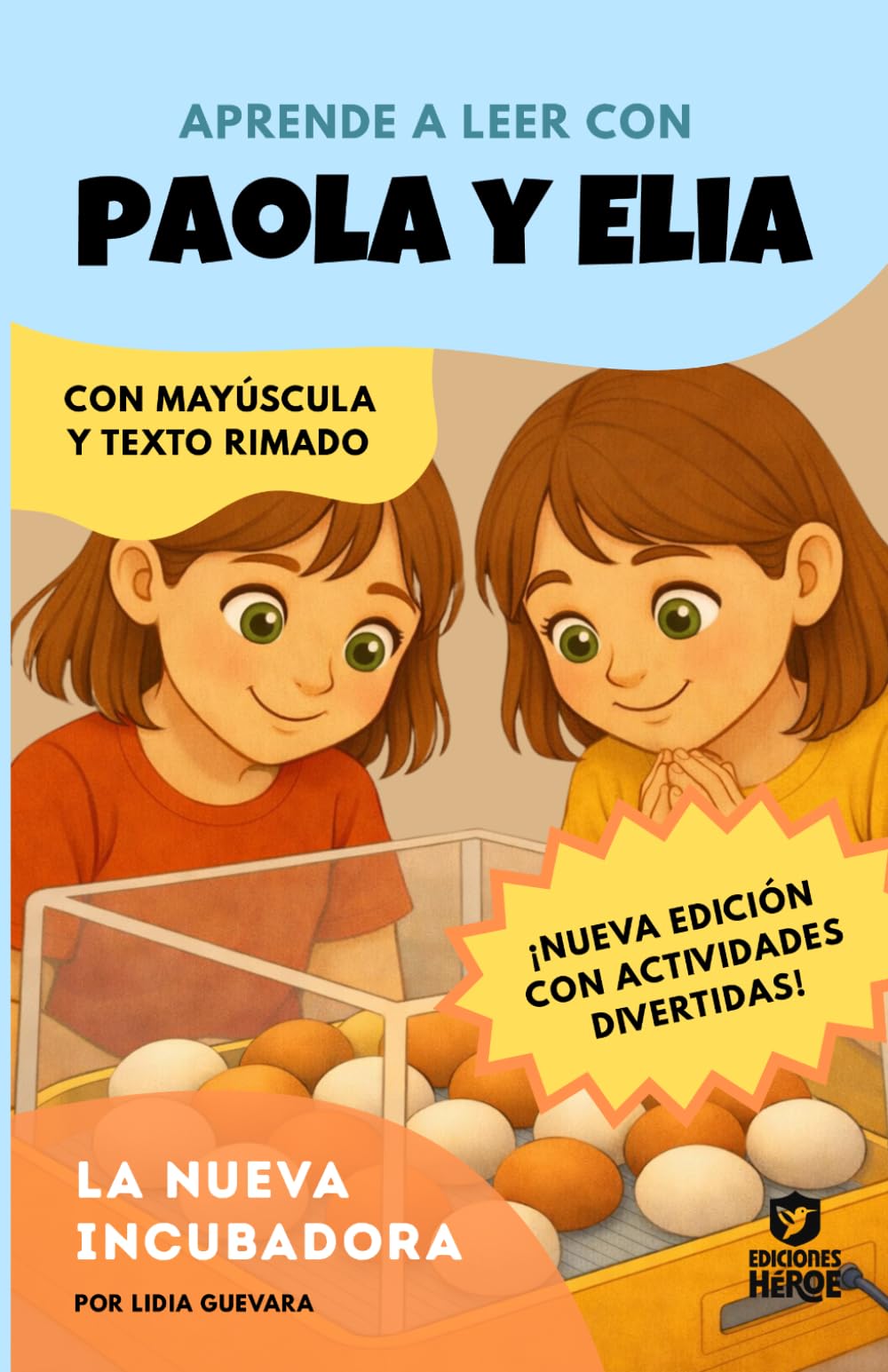 Aprender a leer con Paola y Elia 1 - La nueva incubadora: EDICIÓN AMPLIADA: CUENTO Y ACTIVIDADES DIVERTIDAS. En letra MAYÚSCULA (libros para niños a ... 4 años) (Ediciones Héroe) Primeras lecturas