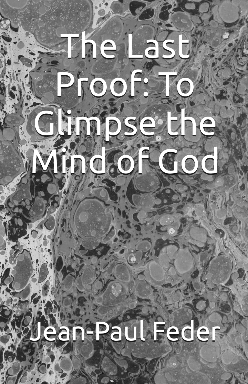 The Last Proof: To Glimpse the Mind of God