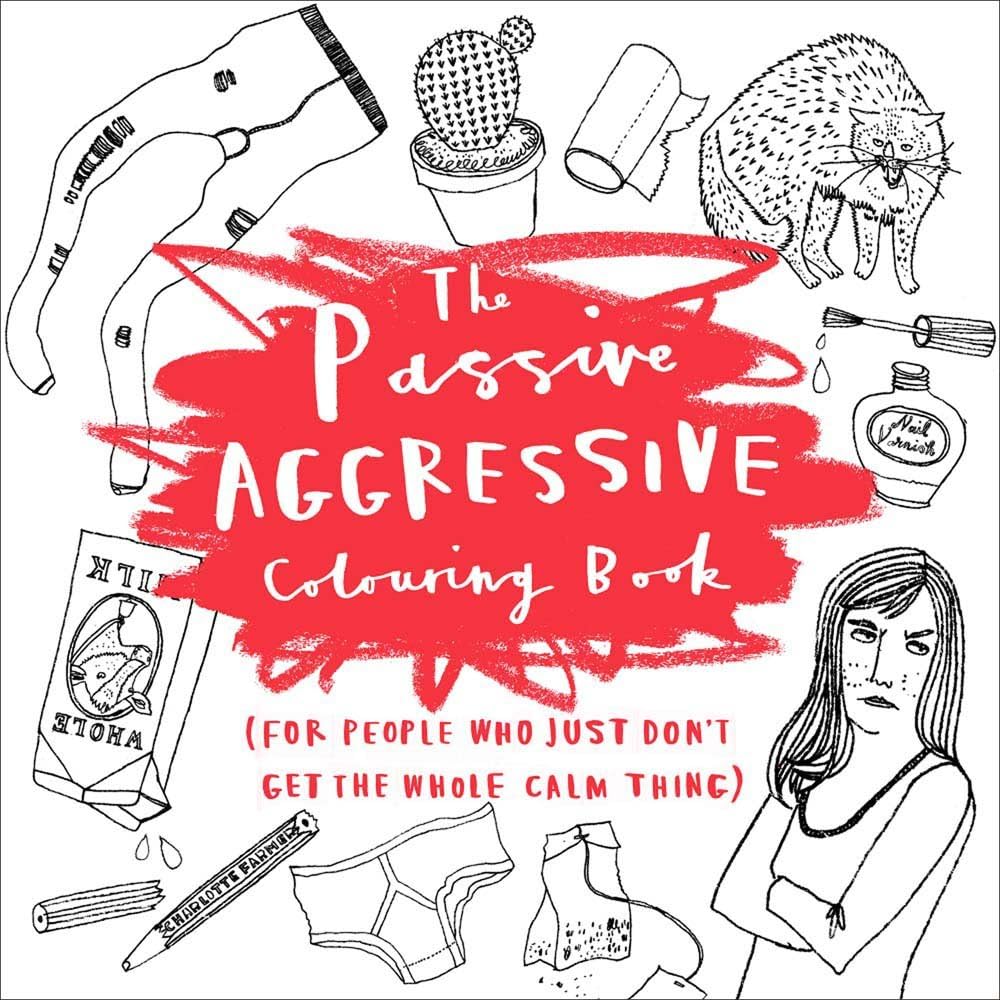 The Passive-Aggressive Coloring Book: (For People Who Just Don't Get the Whole Calm Thing) Paperback โ April 5, 2016