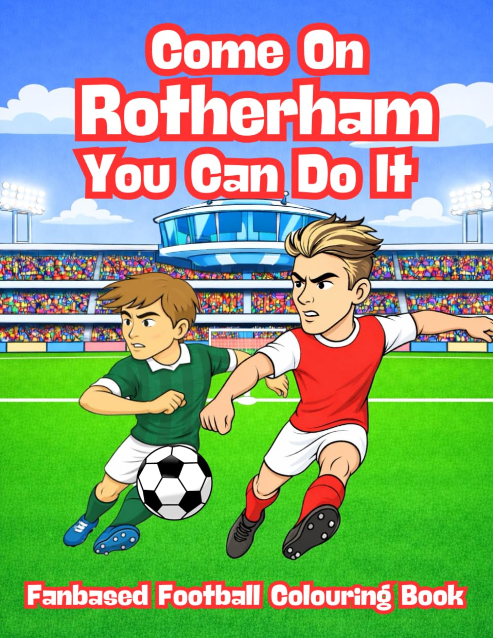 Come On Rotherham You Can Do It - Fanbase Football Colouring Book: Celebrate the Passion of Football by Colouring Players, Crowds and Matchday Scenes