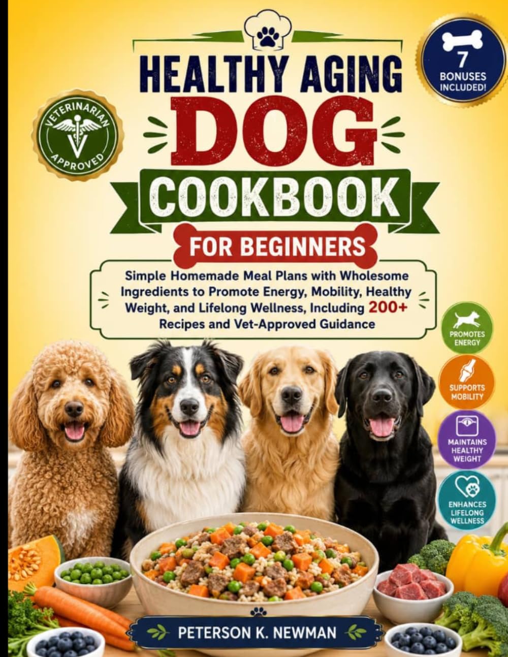 Healthy Aging Dog Cookbook For Beginners: Simple Homemade Meal Plans with Wholesome Ingredients to Promote Energy, Mobility, Healthy Weight, and ... K. Newman's Healthy Dog Kitchen Series)
