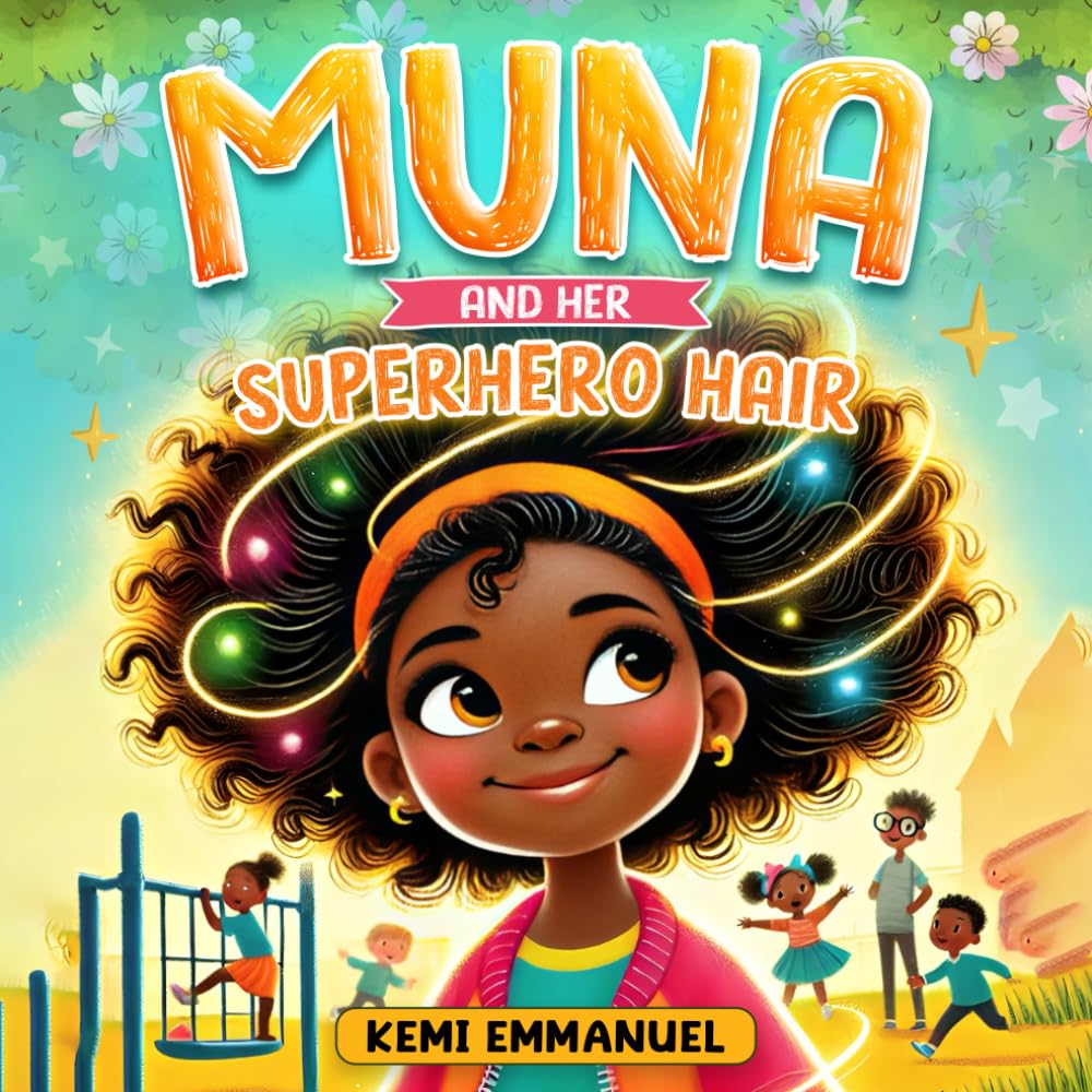Muna and Her Superhero Hair: The story of a brave little girl, her magical hair and a collection of her brave adventures (Building Confidence for young black girls: Muna The Hero)