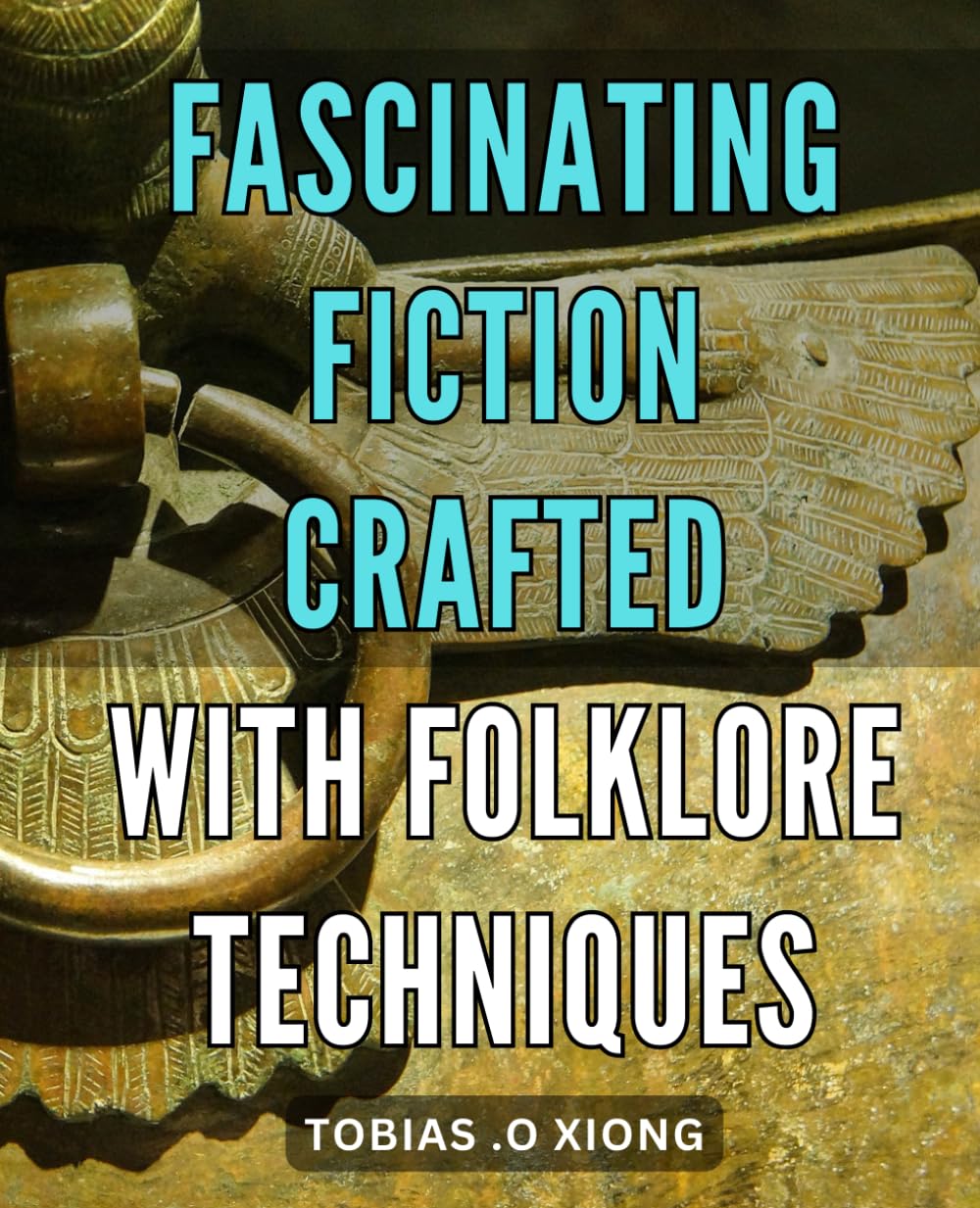 Fascinating Fiction Crafted with Folklore Techniques: Discover the Art of Crafting Compelling Fiction Using Timeless Folklore Techniques for Maximum Engagement.