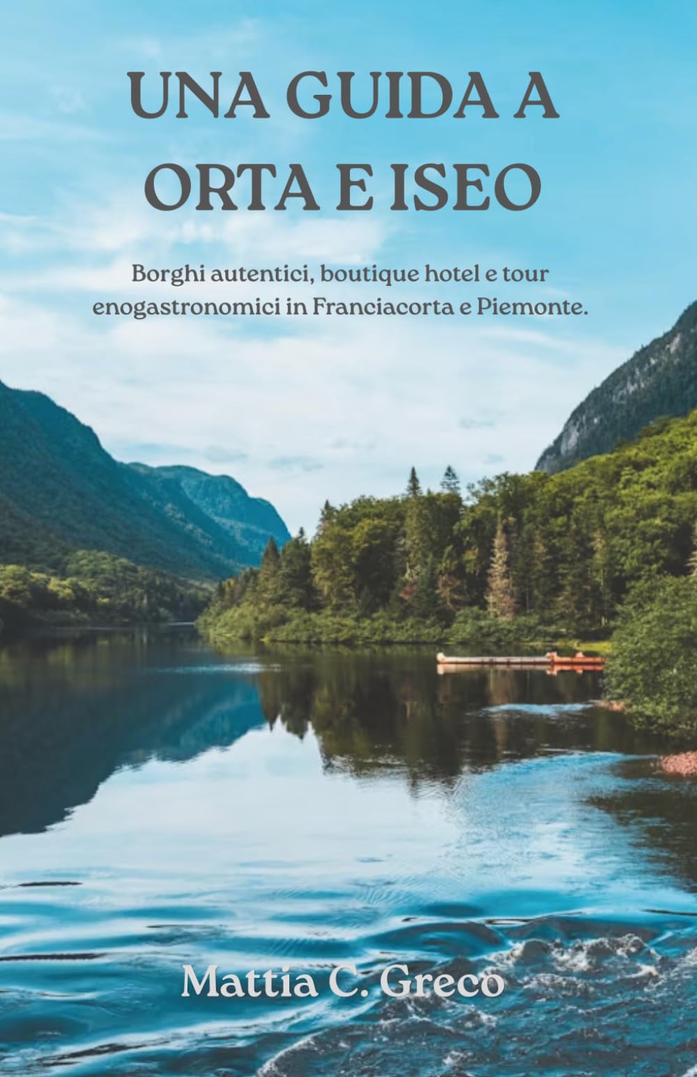 UNA GUIDA A ORTA E ISEO: Borghi autentici, boutique hotel e tour enogastronomici in Franciacorta e Piemonte.