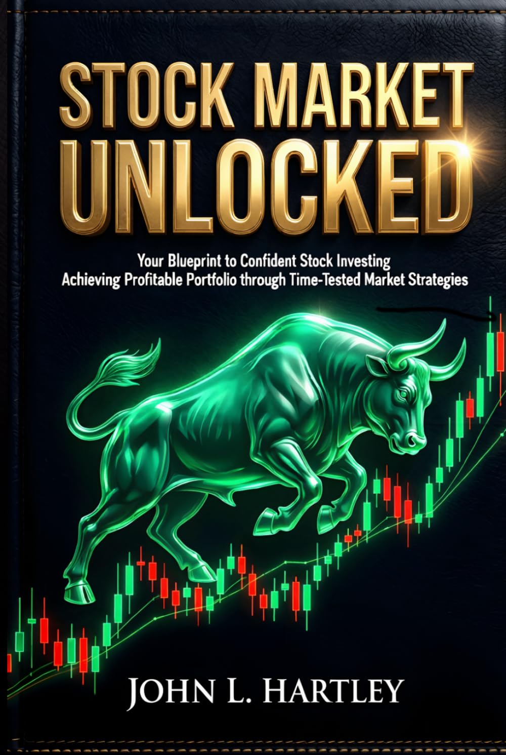 Stock Market Unlocked: Your Blueprint to Confident Stock Investing: Achieving Profitable Portfolio through Time-Tested Market Strategies