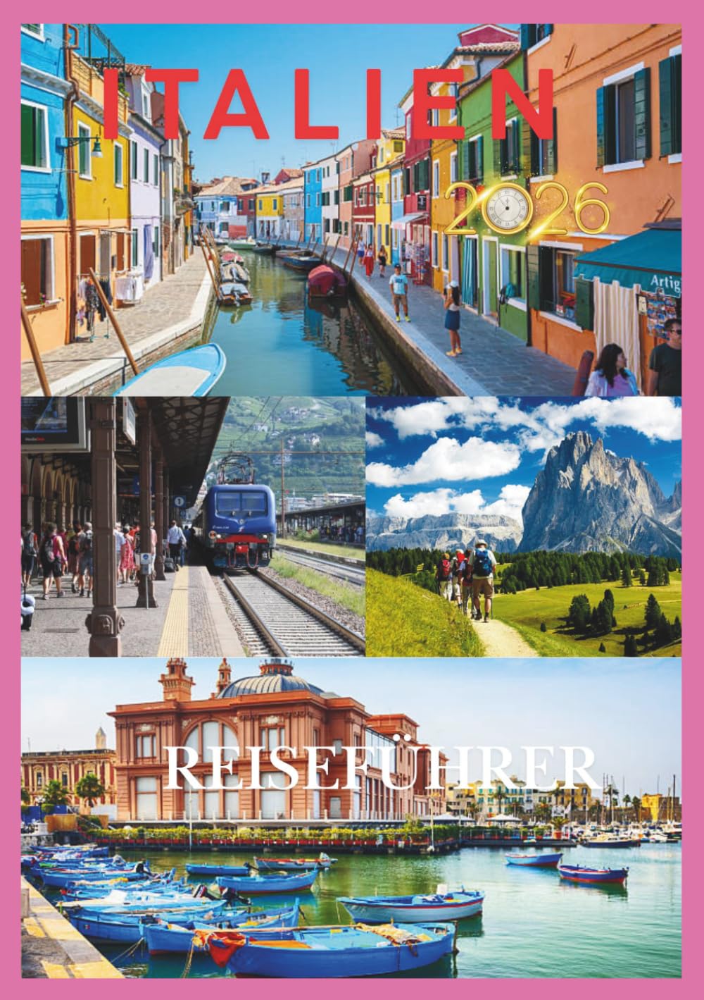 ITALIEN REISEFÜHRER 2026: Ihr umfassender Reiseführer zu Italiens Städten, Kultur, Kulinarik, Geheimtipps und unvergesslichen Erlebnissen
