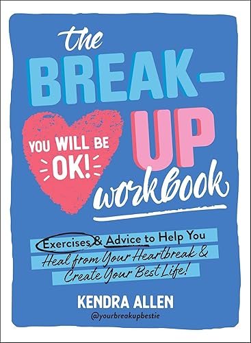 The Breakup Workbook: Exercises &amp; Advice to Help You Heal from Your Heartbreak &amp; Create Your Best Life!
