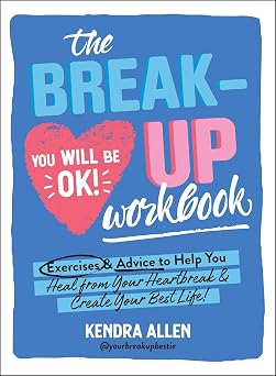 The Breakup Workbook Exercises & Advice to Help You Heal from Your Heartbreak & Create Your Best Life!
