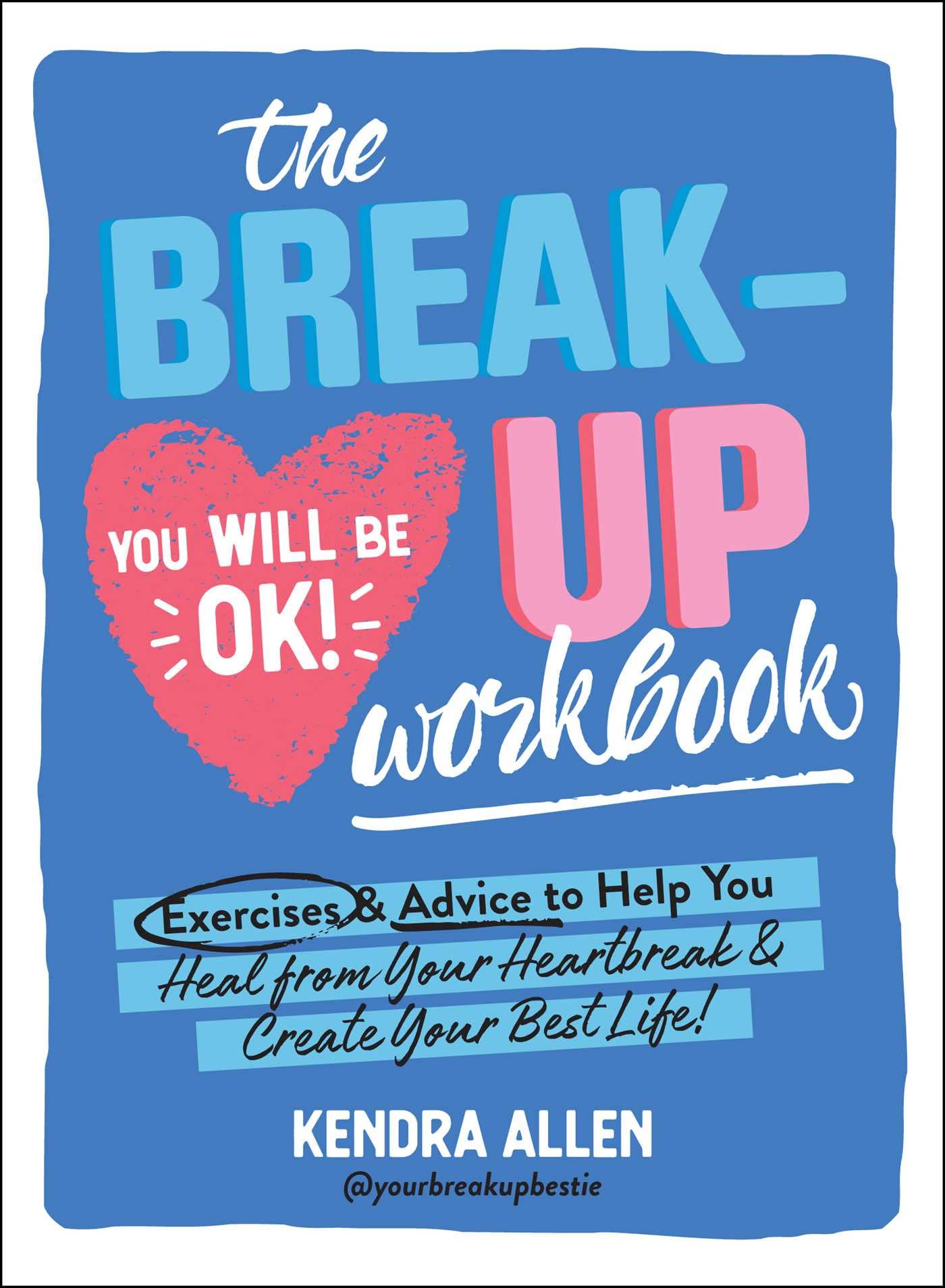 Breakup Workbook: Exercises & Advice to Help You Heal from Your Heartbreak & Create Your Best Life!