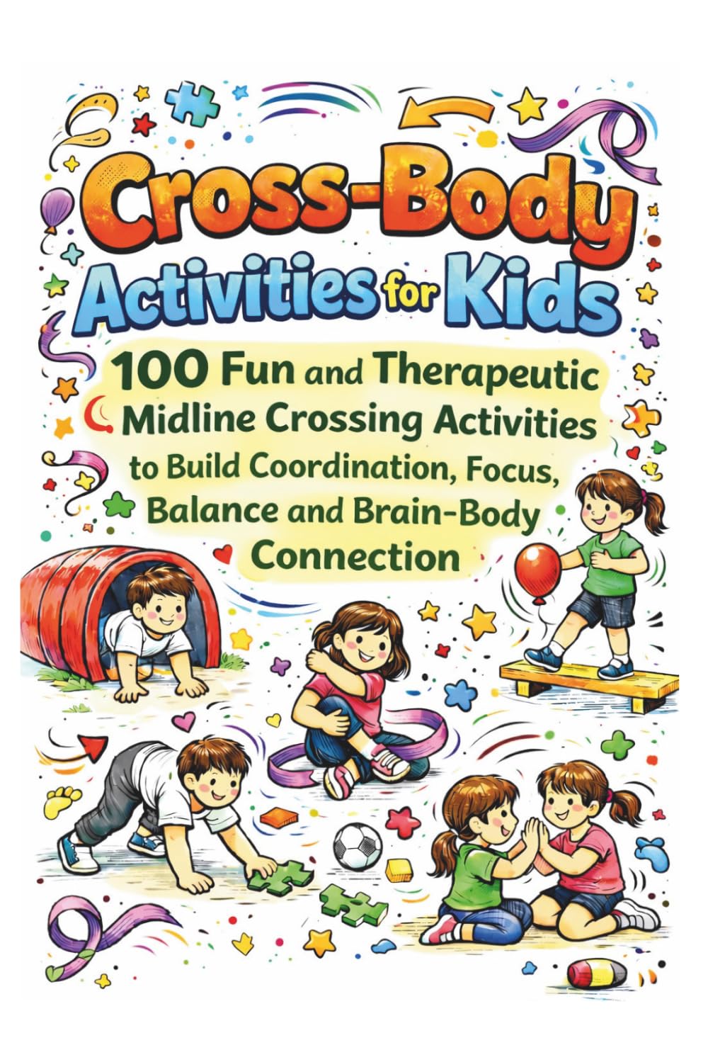 Cross-Body Midline Activities for Kids: A Fun and Practical Activity Book to Strengthen Coordination, Motor Skills, Attention, and Learning Readiness for Autistic Children, ADHD, and Toddlers