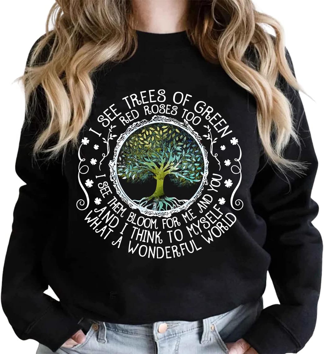 I See Trees Of Green Red Roses Too Shirt, What A Wonderful World Tee, Poetic Sayings, Earth Day, Nature Lovers Gift, Plant Mom T-Shirt, Long Sleeve, Sweatshirt, Hoodie