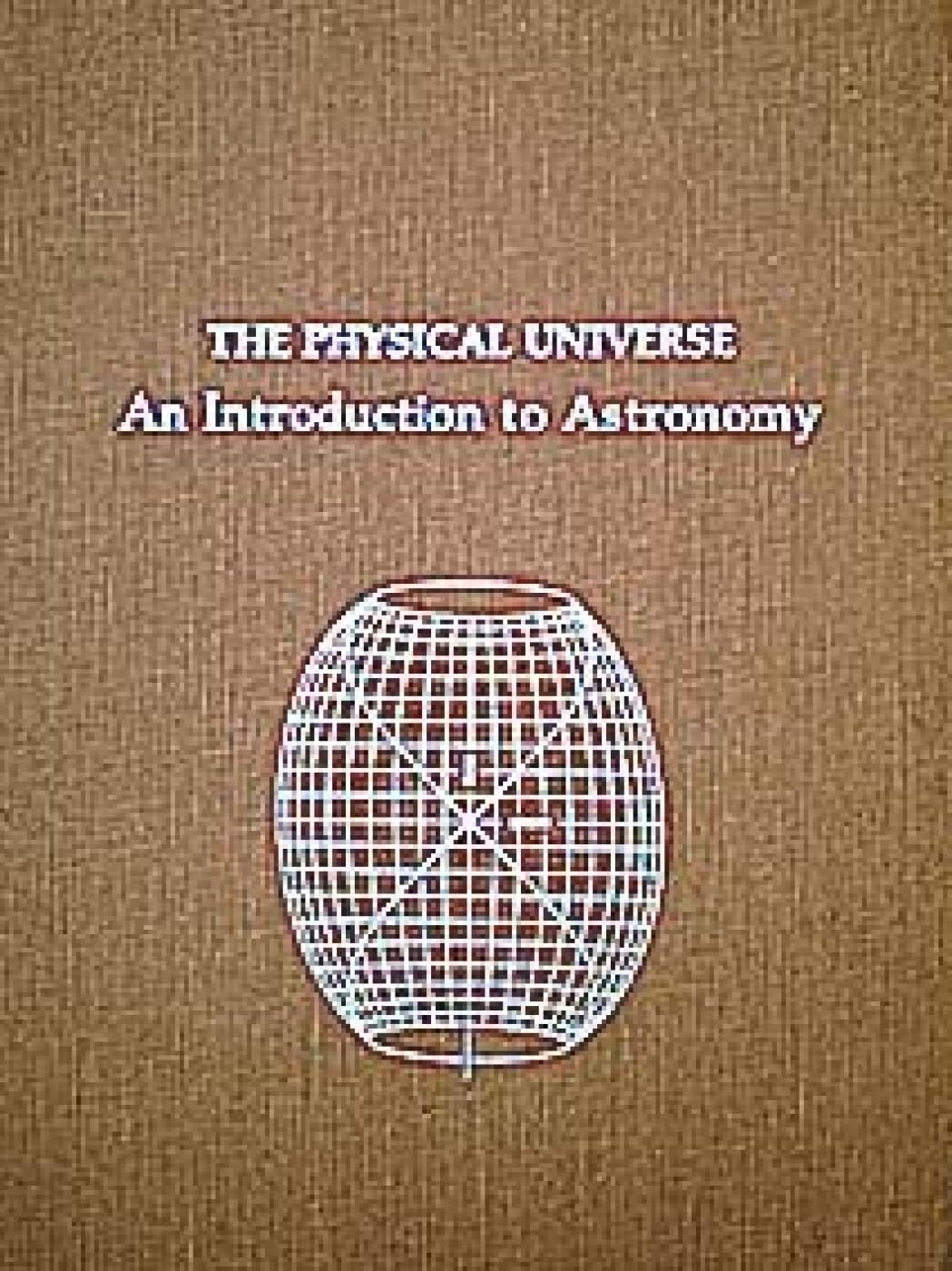 The Physical Universe: An Introduction to Astronomy (Series of Books in Astronomy)