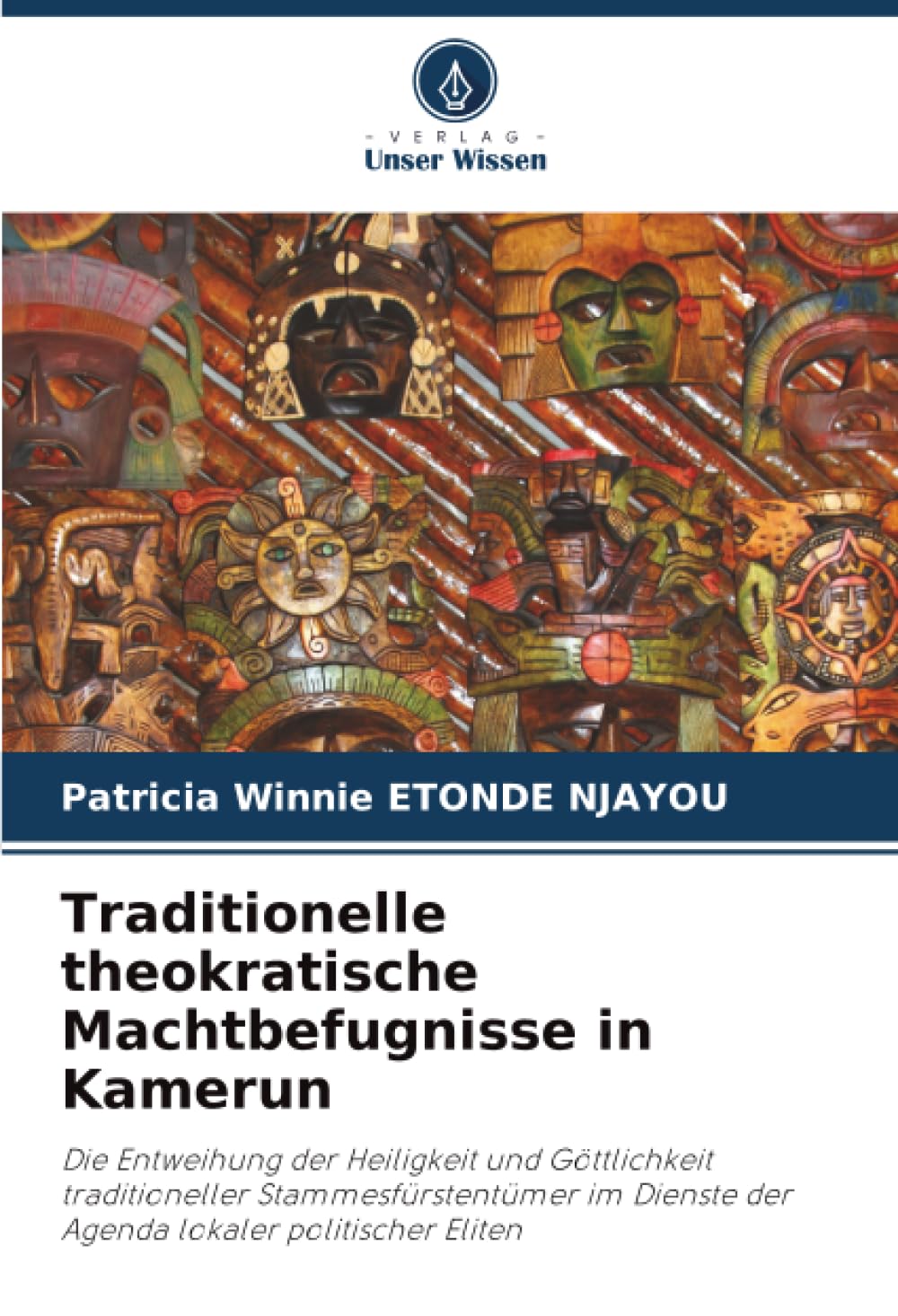 Traditionelle theokratische Machtbefugnisse in Kamerun: Die Entweihung der Heiligkeit und Göttlichkeit traditioneller Stammesfürstentümer im Dienste der Agenda lokaler politischer Eliten