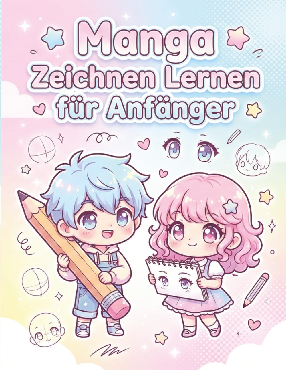 Manga Zeichnen Lernen Für Anfänger: Lerne Manga-Kunst leicht gemacht – Gesichter, Posen, Emotionen und Figuren sicher zeichnen