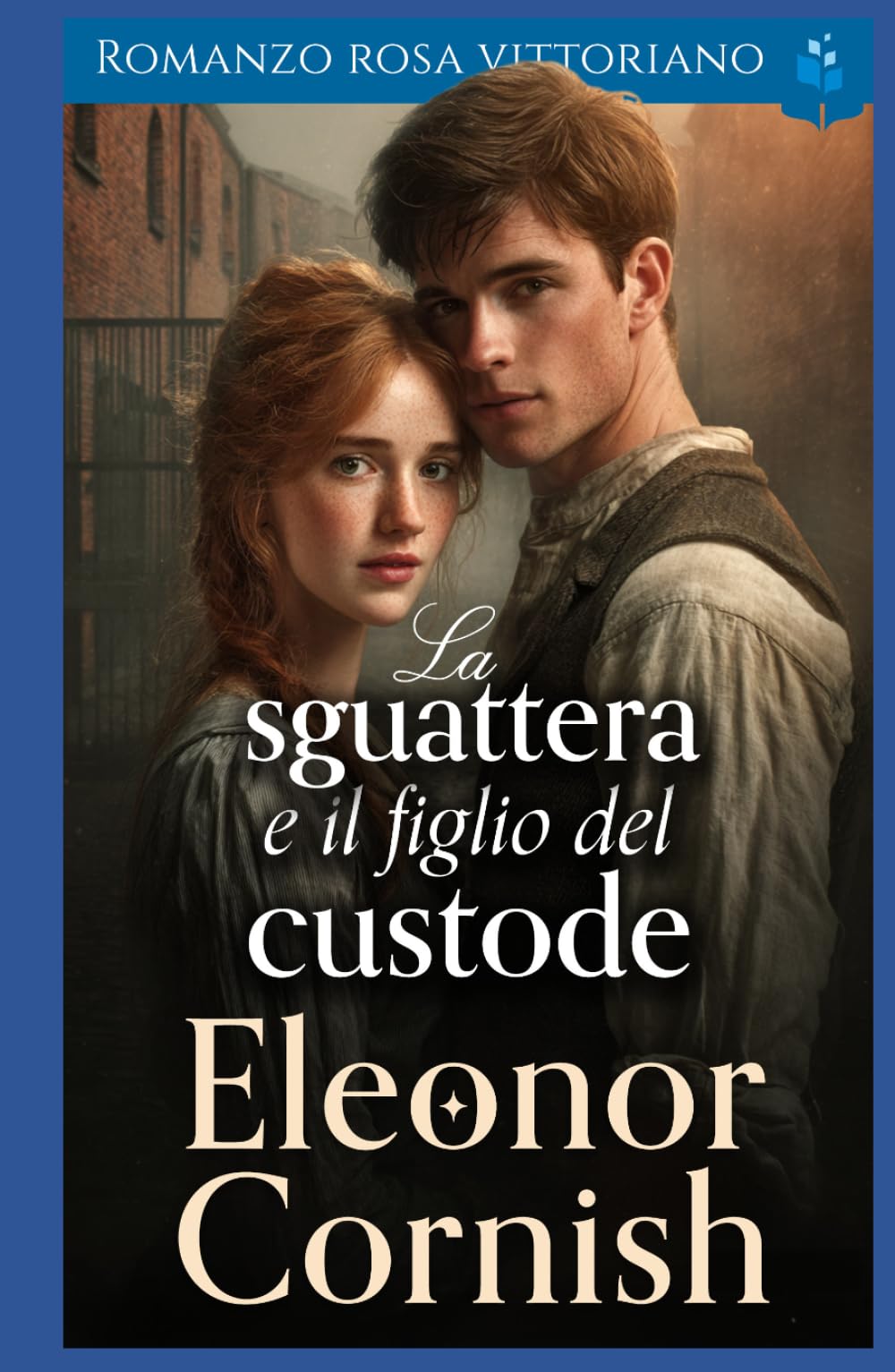 La sguattera e il figlio del custode: Romanzo rosa vittoriano