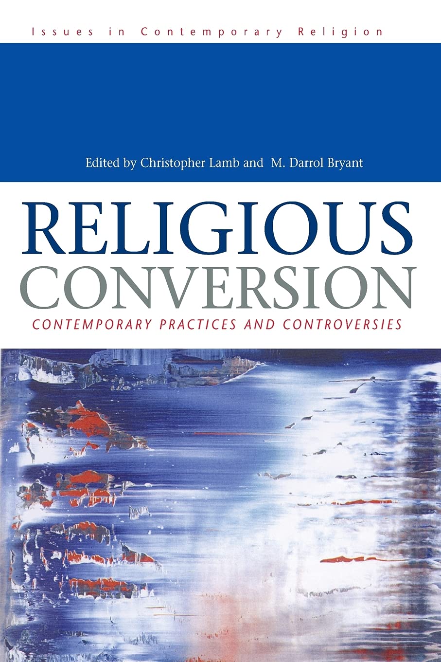 Religious Conversion: Contemporary Practices and Controversies (Issues in contemporary religion)