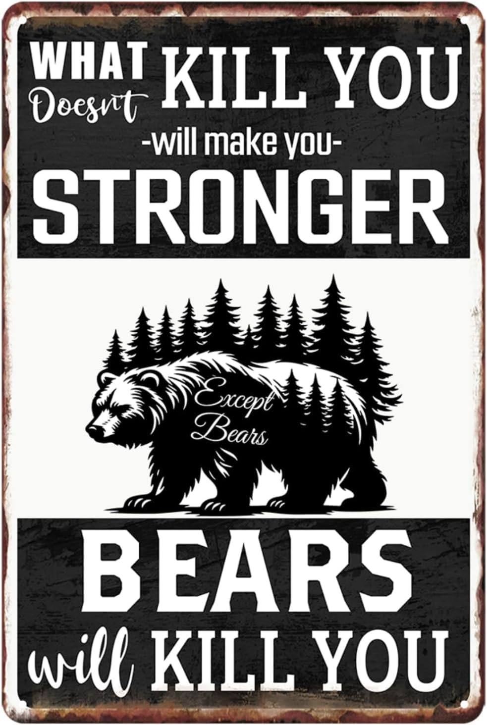 SMAZDFXX Funny Tin Sign What Doesn't Kill You Will Make You Stronger Except Bears Metal Signs Retro Poster Man Cave Decor For Bathroom Home Bar Office Kitchen Farm Wall Decorations 5.5"x8"