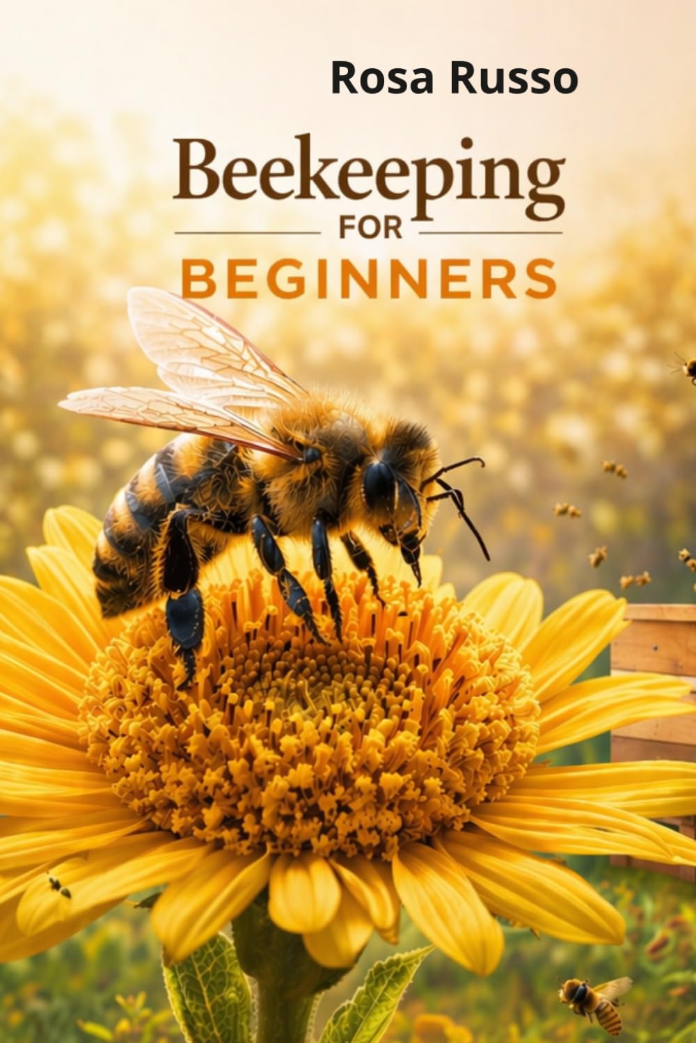 Beekeeping For Beginners: Start Your First Hive, Avoid Beginner Mistakes, and Harvest Natural Honey with Confidence