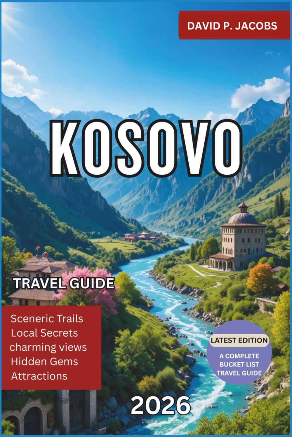 Kosovo Travel Guide 2026: Complete Balkan Travel Guide to Pristina, Prizren, Rugova Mountains, Cultural Heritage Sites, Budget Travel Tips and Authentic Local Experiences