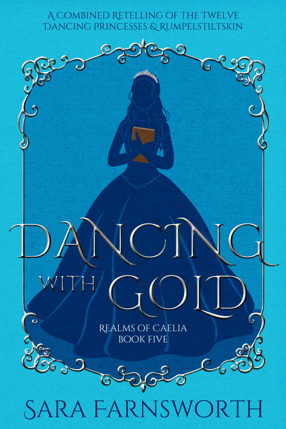 Dancing with Gold: A Combined Retelling of the Twelve Dancing Princesses & Rumpelstiltskin (Realms of Caelia)