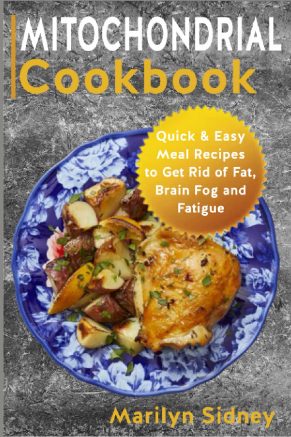 MITOCHONDRIAL DIET: Quick & Easy Meal Recipes to Get Rid of Fat, Brain Fog and Fatigue