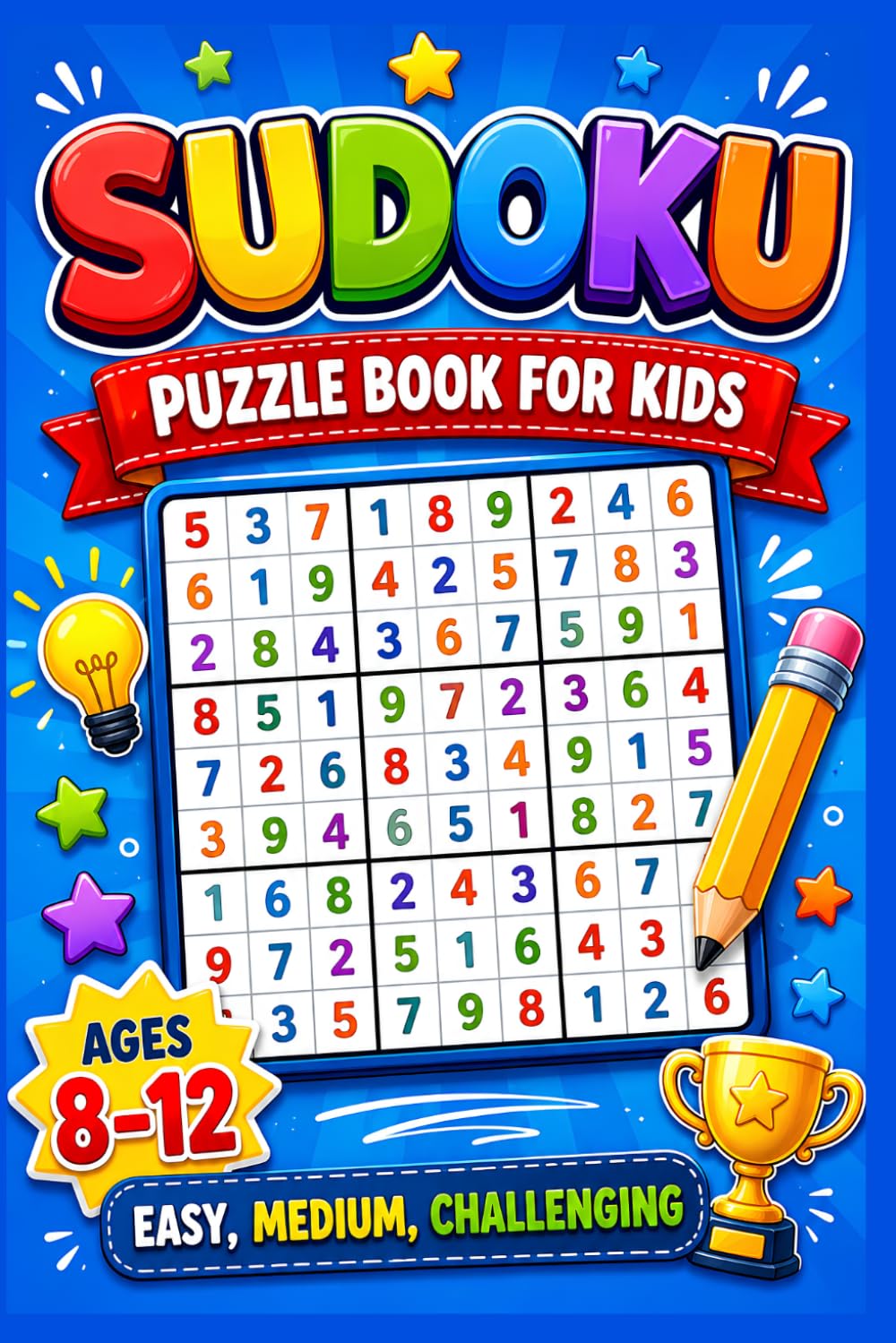 Sudoku for Kids Ages 8–12: Fun and Brain-Boosting Logic Puzzles to Improve Focus, Critical Thinking and Problem-Solving Skills