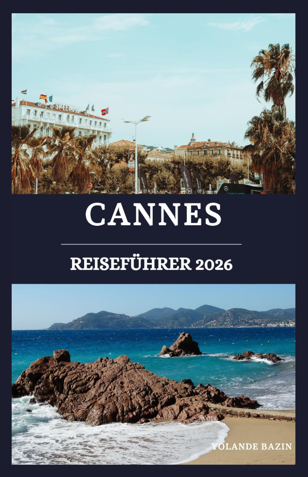 Cannes reiseführer 2026: Entdecken Sie die Geheimnisse der französischen Riviera: Luxus, verborgene Schätze & authentische Erlebnisse