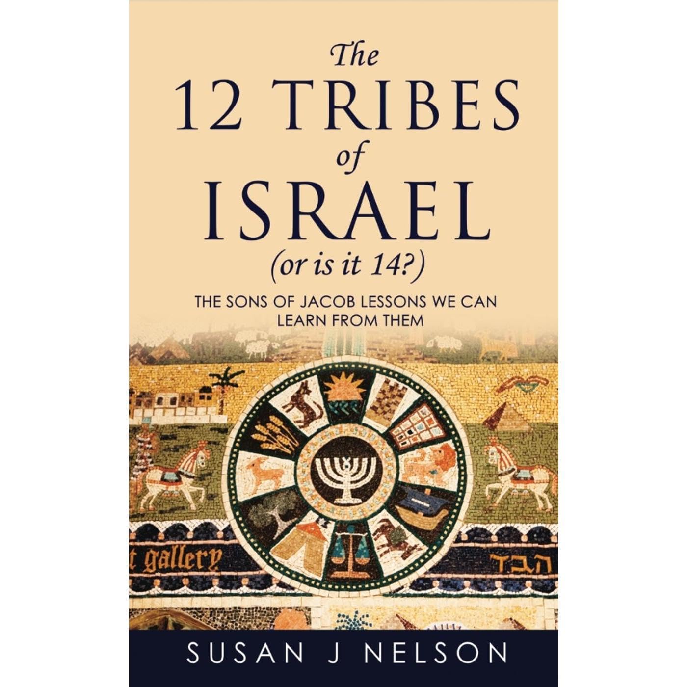 The 12 Tribes of Israel (or is it 14?) & Lessons We Can Learn