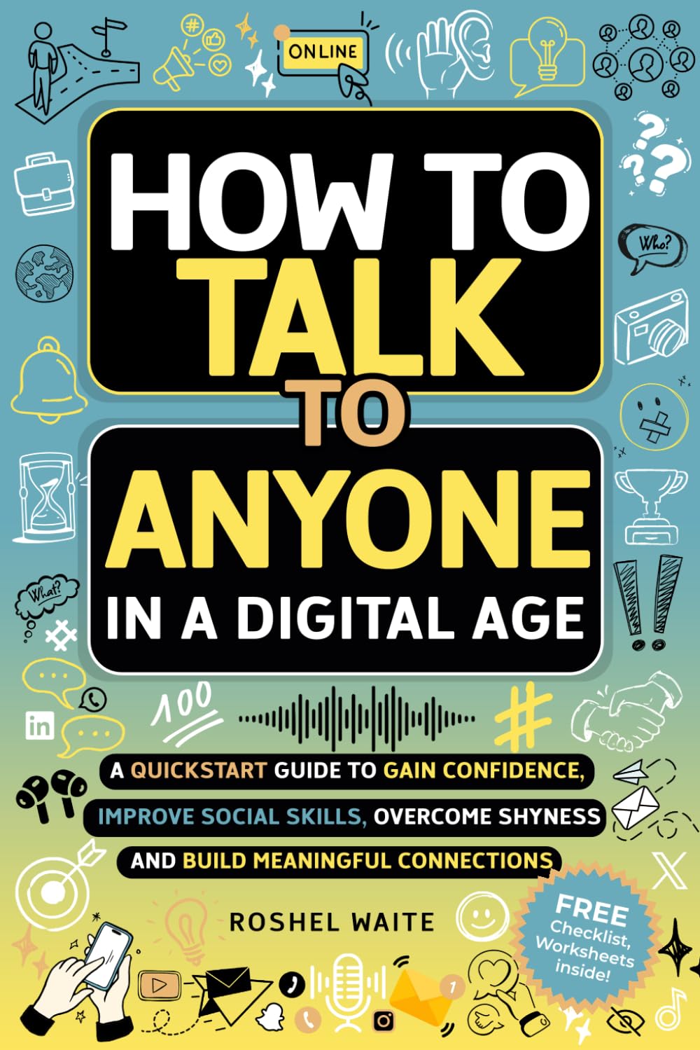 How to Talk to Anyone in a Digital Age: A Quickstart Guide to Gain Confidence, Improve Social Skills, Overcome Shyness and Build Meaningful Connections: 2 (Digital Age Essentials Series)