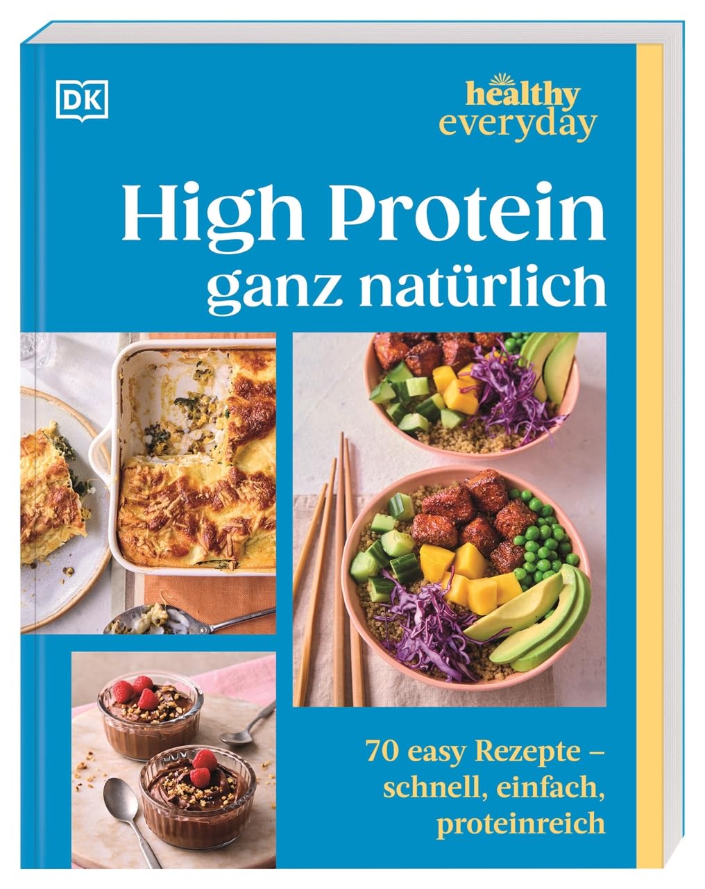 Healthy Everyday. High Protein ganz natürlich: 70 easy Rezepte - schnell, einfach, proteinreich. Das Protein-Kochbuch mit unkomplizierten Rezepten für den Alltag