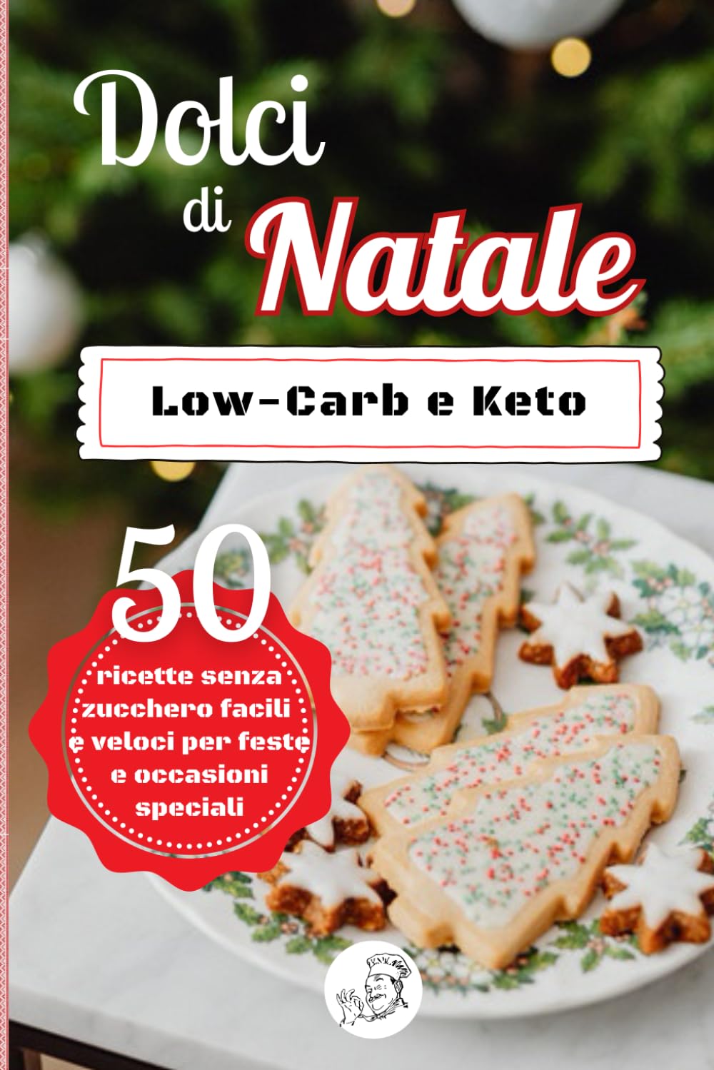Dolci di Natale Low Carb e Keto – 50 Ricette Senza Zucchero: Brownie, cheesecake, biscotti e torte al cioccolato perfette per feste, inverno e occasioni speciali (Manuali di cucina e ricettari)