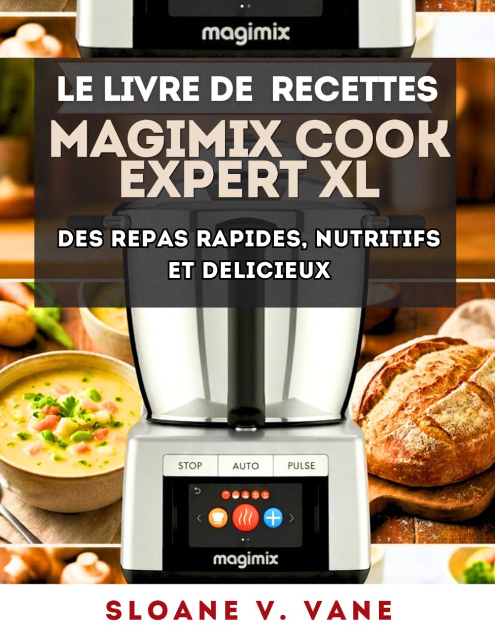 Le livre de recettes Magimix Cook Expert XL: Des repas rapides, nutritifs et délicieux