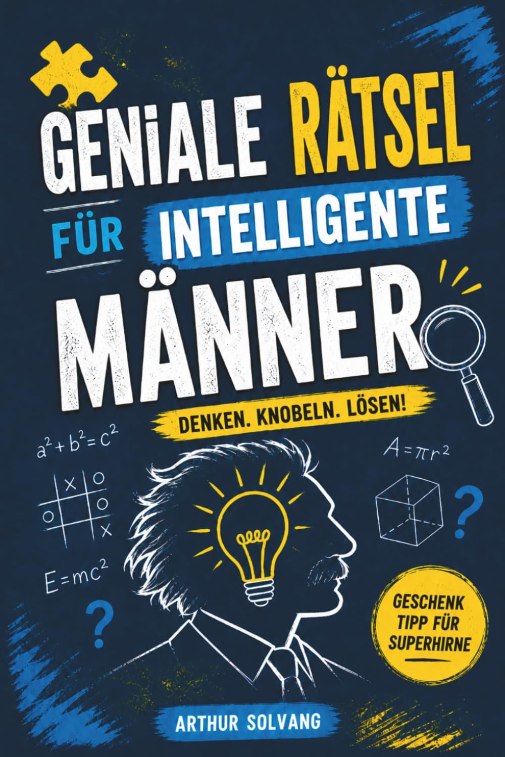 Geniale Rätsel für intelligente Männer: Logik, Strategie, Krimis & Gehirnjogging – Das anspruchsvolle Beschäftigungsbuch für Erwachsene | Die perfekte Geschenkidee für Männer