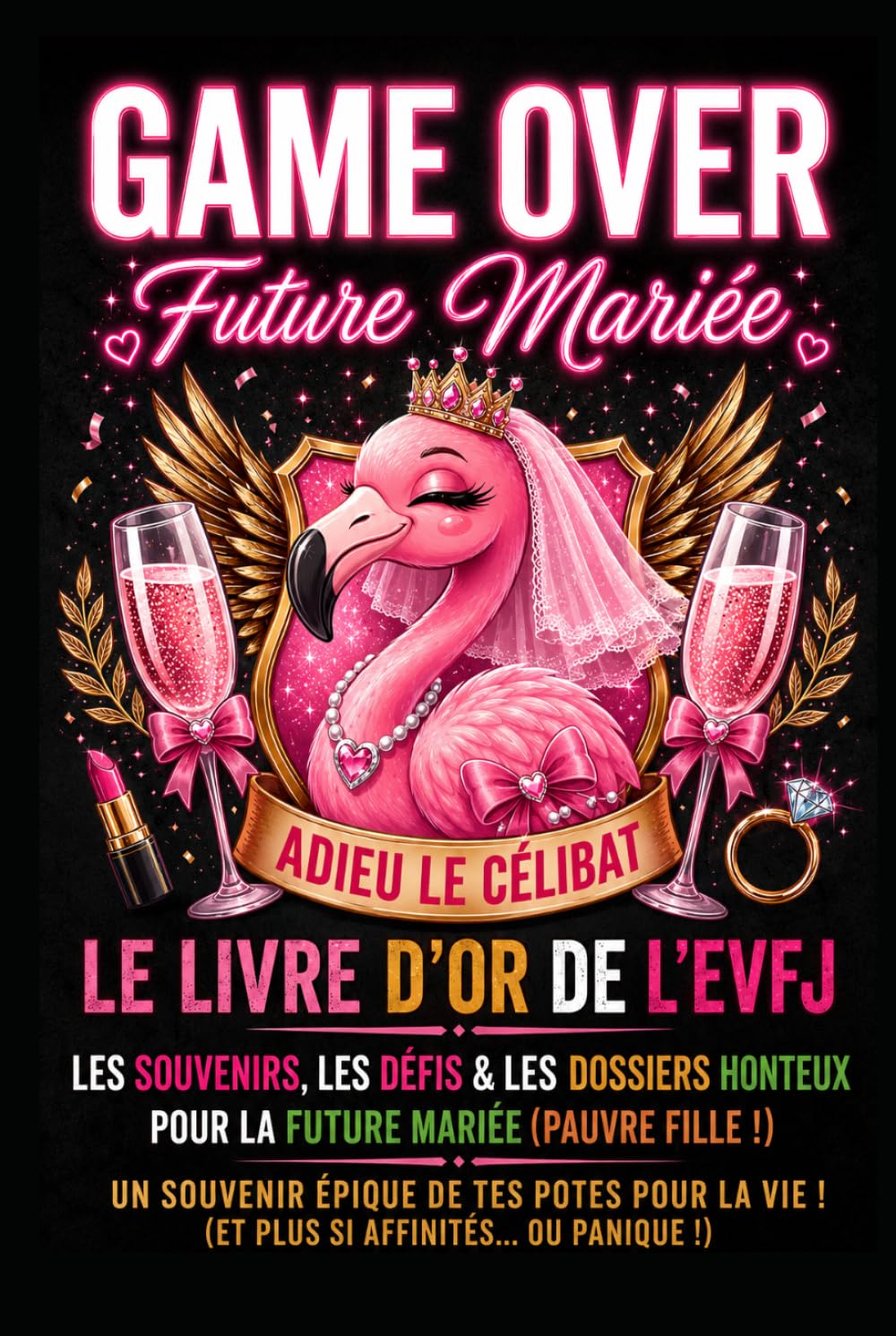 GAME OVER : Fini le Célibat !: Cadeau Livre d’or EVJF Interactif avec Chapitres de Défis, Dossiers et Dédicaces | Carnet de Bord Souvenir pour ... Fille. Fun et Touchant pour la Future Mariée