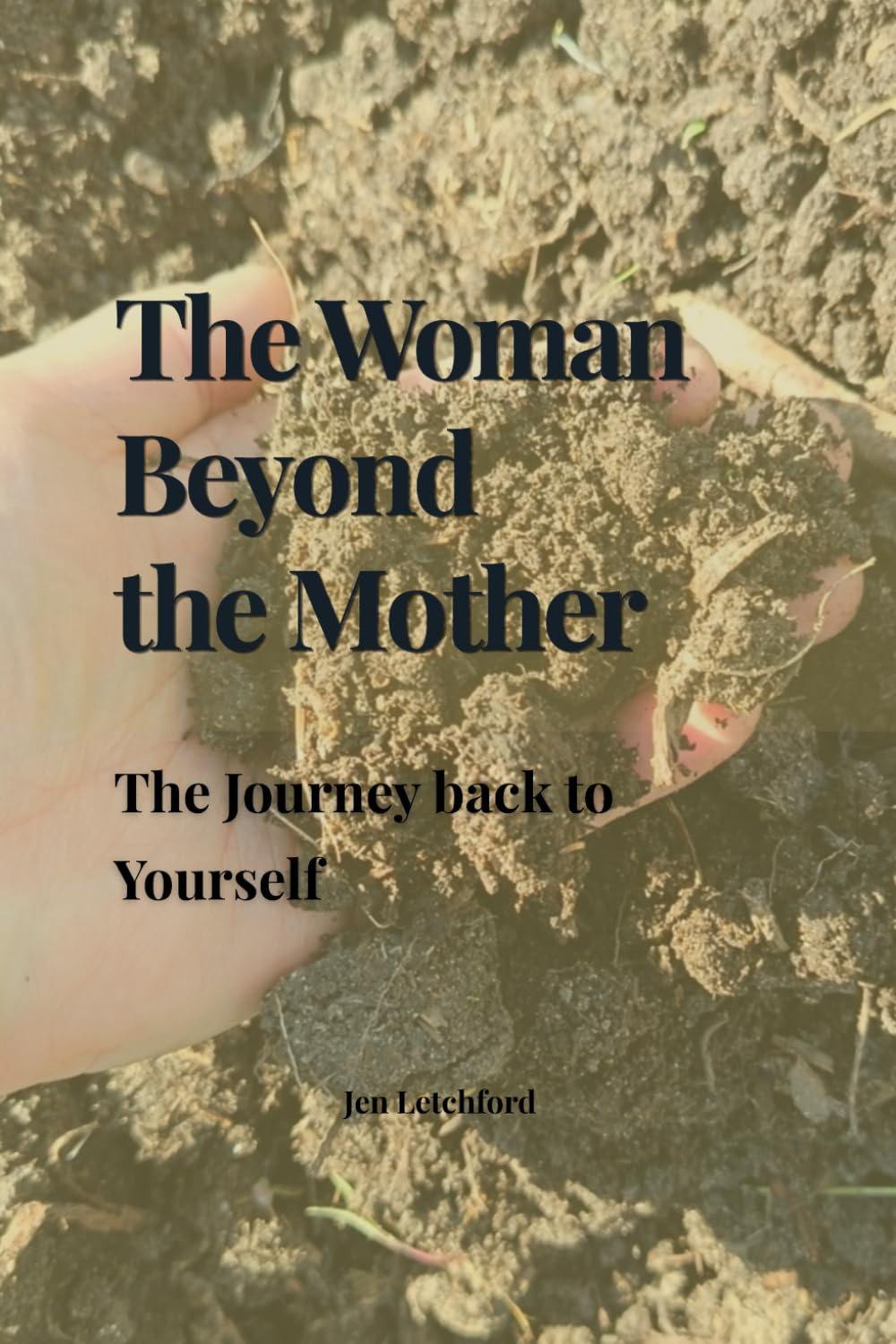 The Woman Beyond the Mother: The Journey Back to Yourself through Soil and Stillness