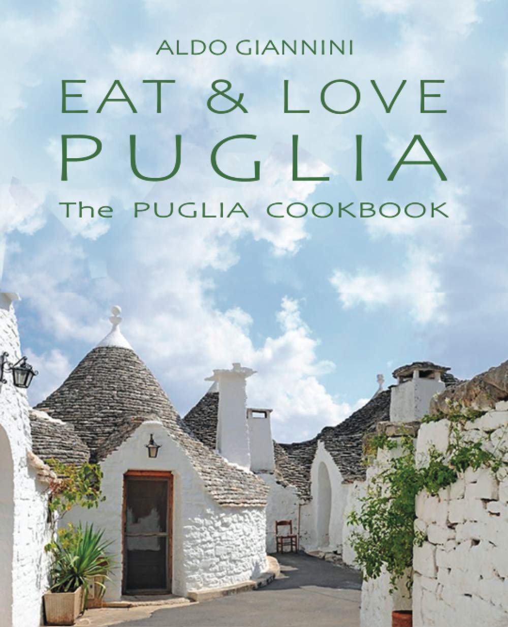 EAT & LOVE PUGLIA: The PUGLIA COOKBOOK