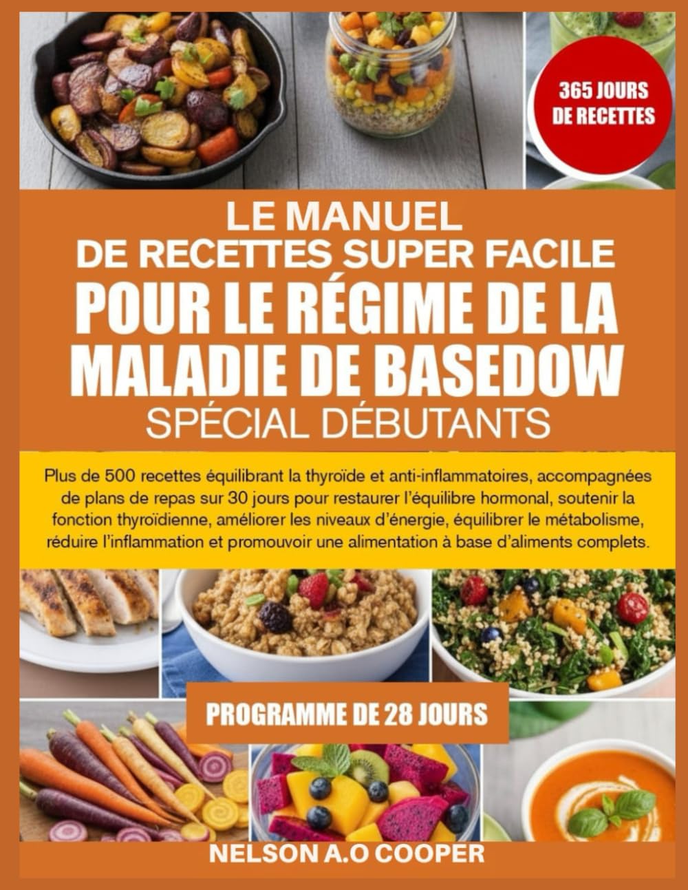 LE MANUEL DE RECETTES SUPER FACILE POUR LE RÉGIME DE LA MALADIE DE BASEDOW SPÉCIAL DÉBUTANTS: Plus de 500 recettes équilibrant la thyroïde et ... restaurer l’équilibre hormonal, souten...