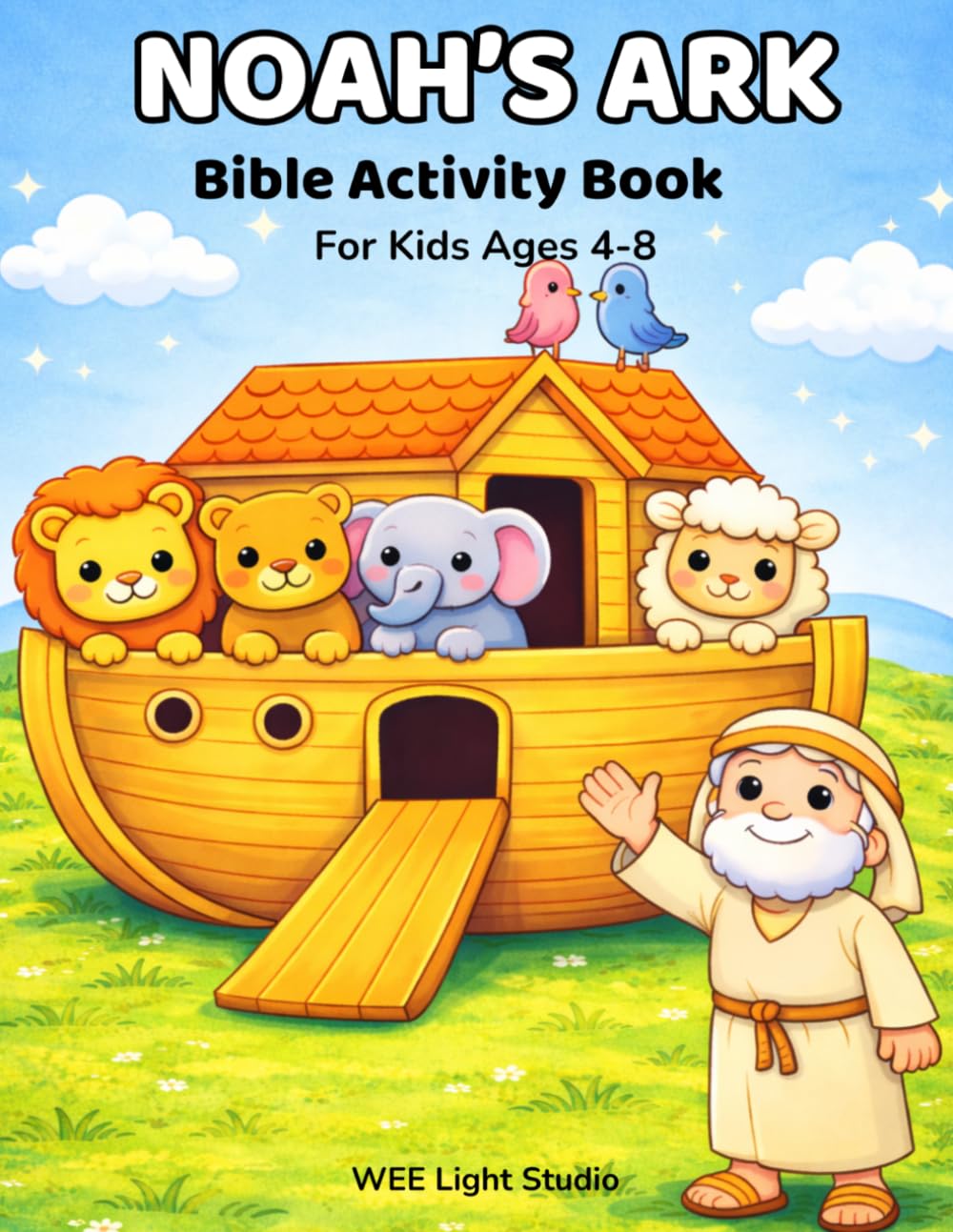 Noah’s Ark Activity Book: A Fun Bible Story Journey for Kids Ages 4–8 with Engaging Learning Activities