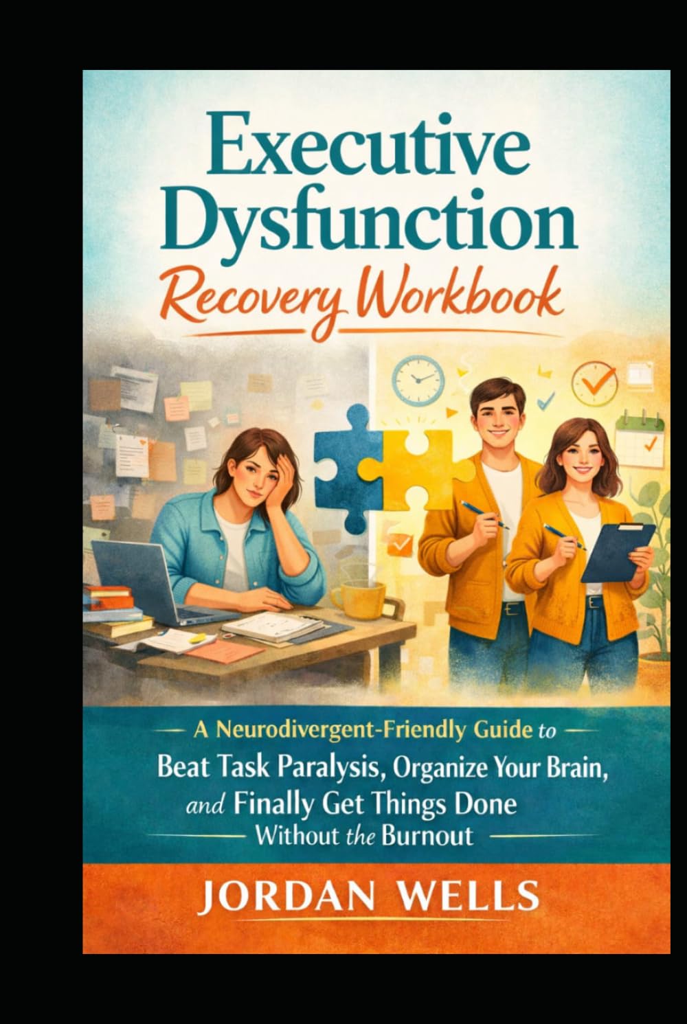 Executive Dysfunction Recovery Workbook: A Neurodivergent-Friendly Guide to Beat Task Paralysis, Organize Your Brain, and Finally Get Things Done Without the Burnout