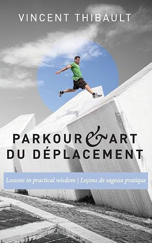 Parkour &amp; Art du déplacement: Lessons in practical wisdom - Leçons de sagesse pratique