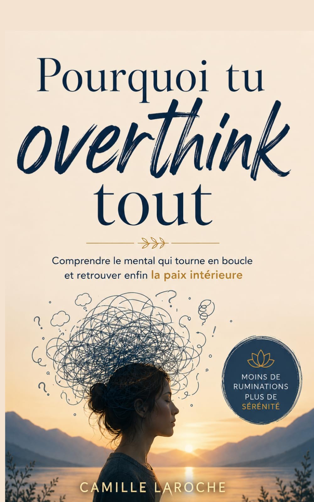 Pourquoi tu overthink tout: Comprendre le mental qui tourne en boucle et retrouver enfin la paix intérieure
