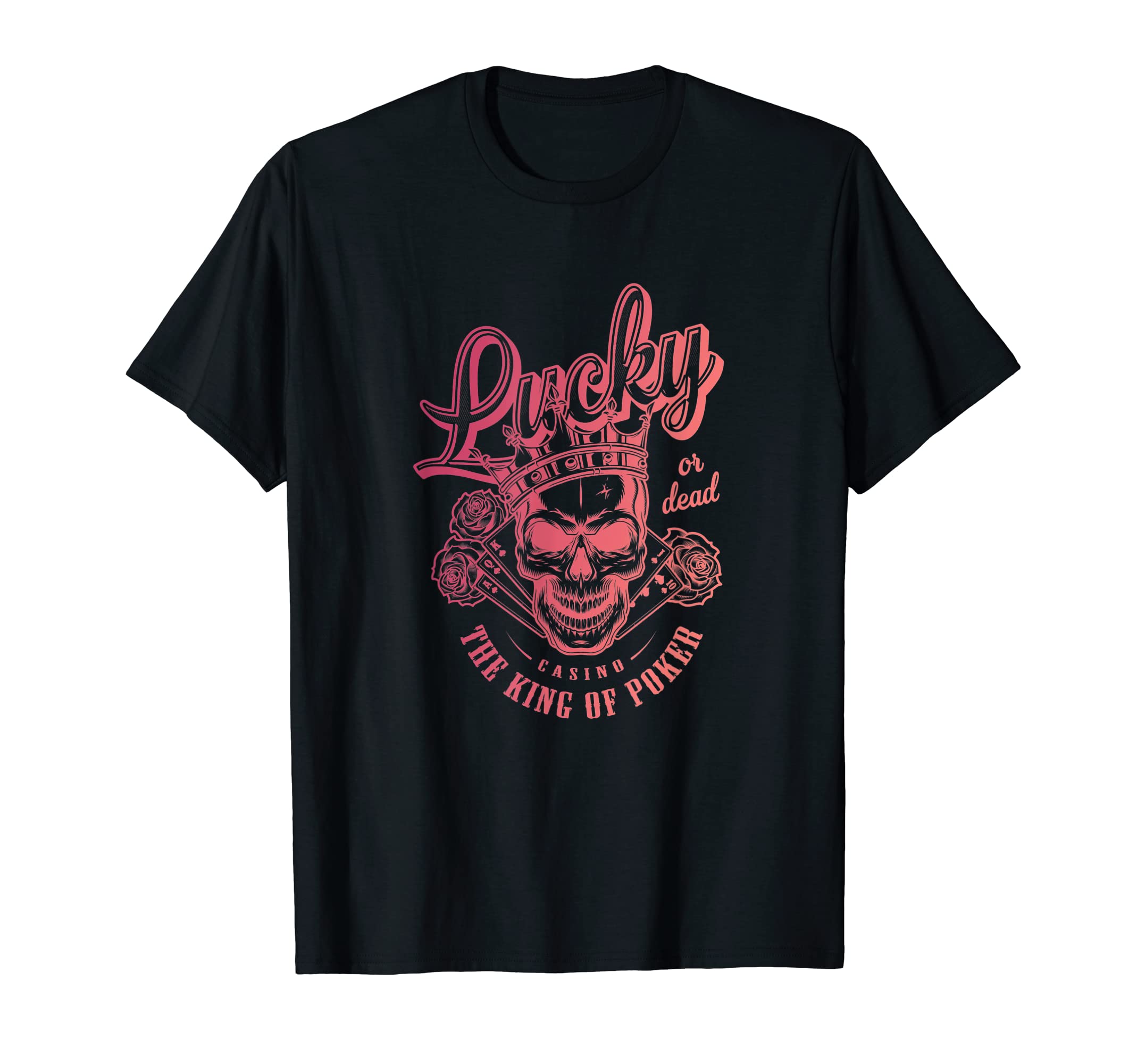 Gambling All In Dealer Holdem Poker Bluff GiftLucky Or Deal Casino Poker King Chips Skull Playing Cards T-Shirt